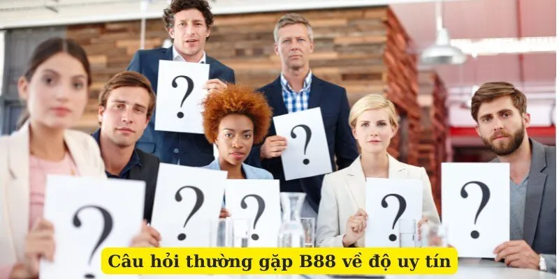 Câu hỏi thường gặp về độ uy tín B88