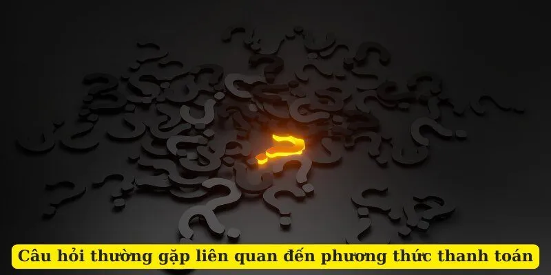 Câu hỏi thường gặp b88 liên quan đến phương thức thanh toán