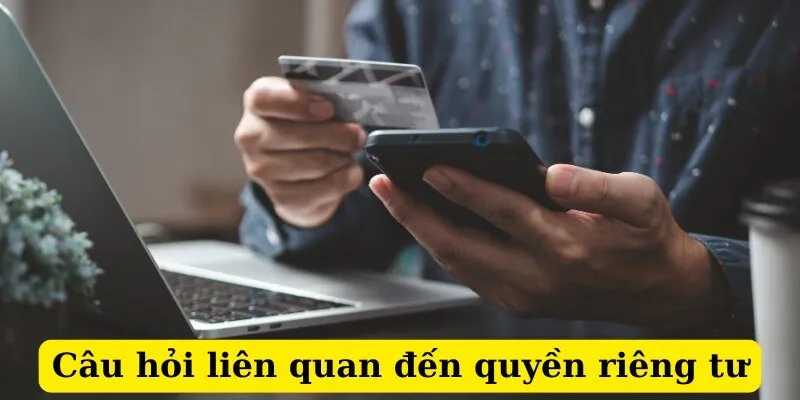 Câu hỏi liên quan đến quyền riêng tư b88