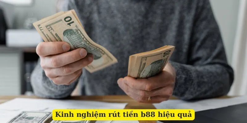 Kinh nghiệm rút tiền b88 hiệu quả