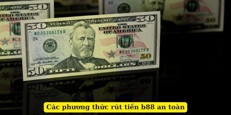 Các phương thức rút tiền b88 an toàn